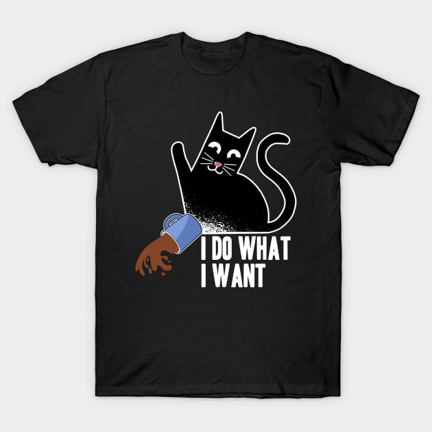 I Do What I Want Funny Cat Coffee Design for Cat Kitty Lovers T-Shirt by Kuehni